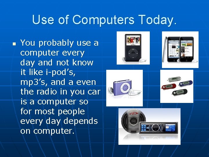 Use of Computers Today. n You probably use a computer every day and not