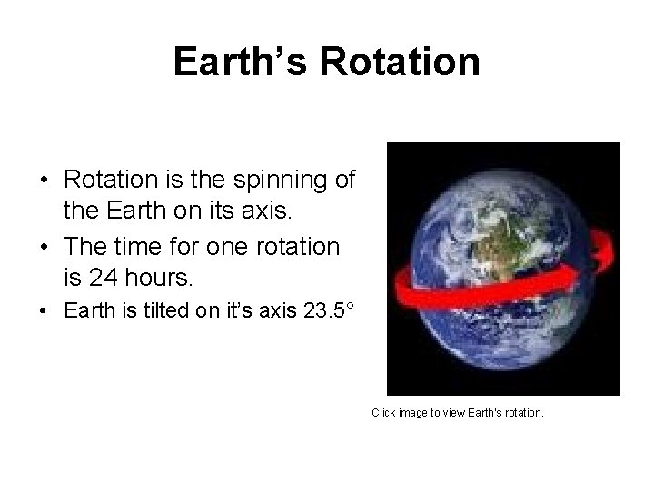 Earth’s Rotation • Rotation is the spinning of the Earth on its axis. •