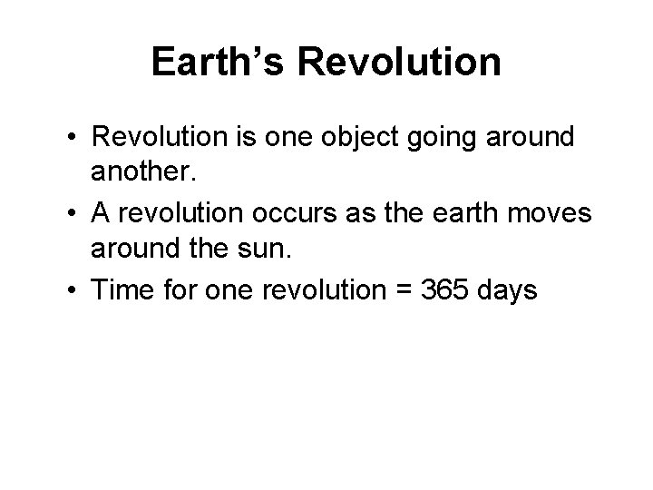 Earth’s Revolution • Revolution is one object going around another. • A revolution occurs