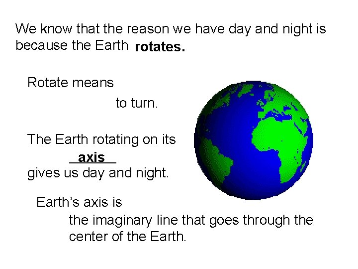 We know that the reason we have day and night is because the Earth