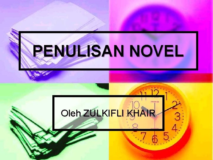 PENULISAN NOVEL Oleh ZULKIFLI KHAIR 