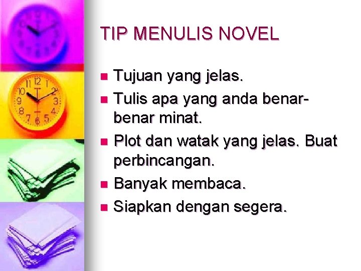 TIP MENULIS NOVEL Tujuan yang jelas. n Tulis apa yang anda benar minat. n