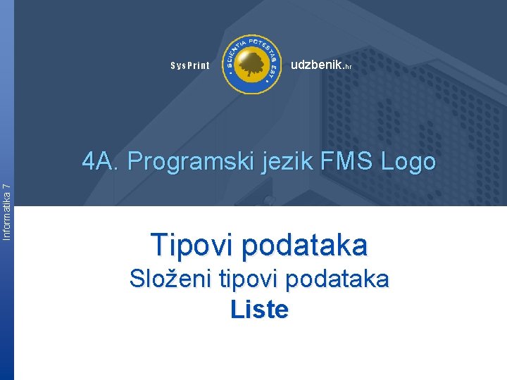 Sys. Print udzbenik. hr Informatika 7 4 A. Programski jezik FMS Logo Tipovi podataka