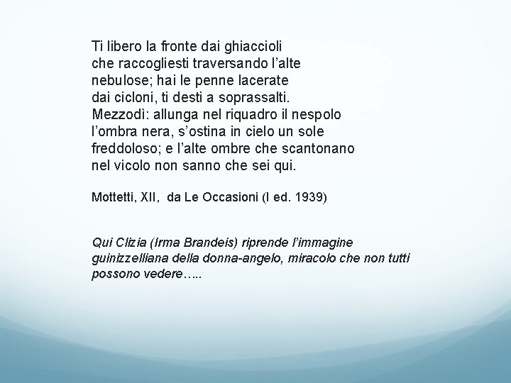 Ti libero la fronte dai ghiaccioli che raccogliesti traversando l’alte nebulose; hai le penne