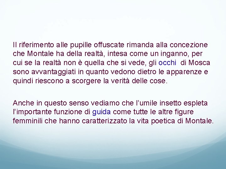 Il riferimento alle pupille offuscate rimanda alla concezione che Montale ha della realtà, intesa