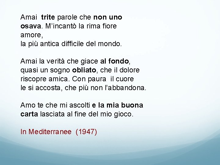 Amai trite parole che non uno osava. M’incantò la rima fiore amore, la più