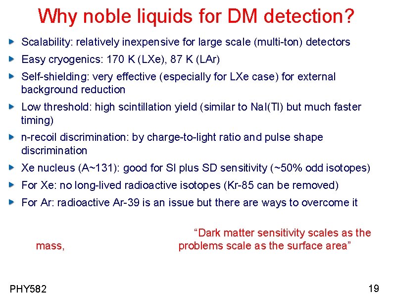 Why noble liquids for DM detection? Scalability: relatively inexpensive for large scale (multi-ton) detectors