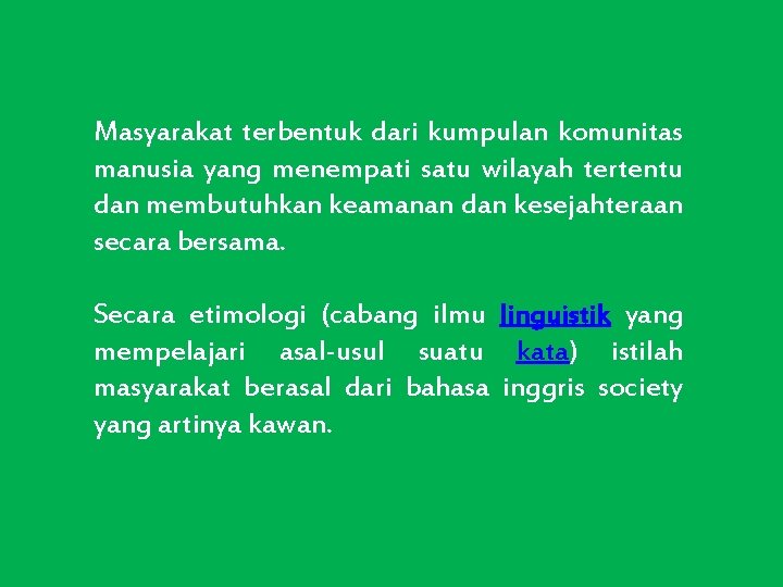 Masyarakat terbentuk dari kumpulan komunitas manusia yang menempati satu wilayah tertentu dan membutuhkan keamanan