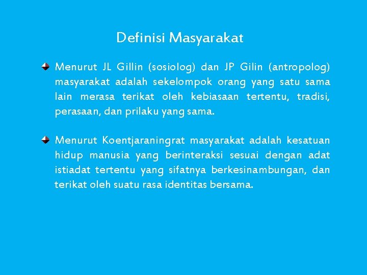 Definisi Masyarakat Menurut JL Gillin (sosiolog) dan JP Gilin (antropolog) masyarakat adalah sekelompok orang