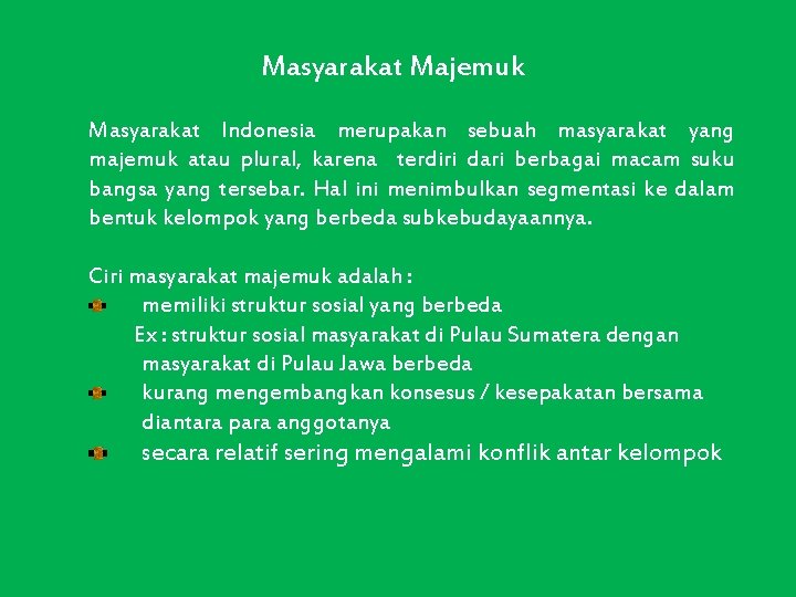 Masyarakat Majemuk Masyarakat Indonesia merupakan sebuah masyarakat yang majemuk atau plural, karena terdiri dari