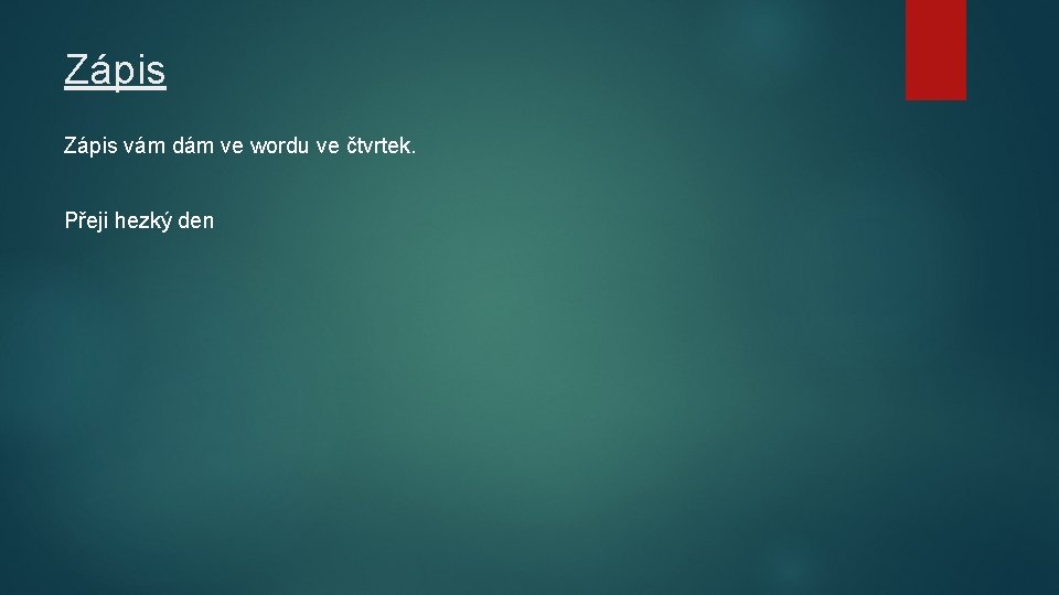 Zápis vám dám ve wordu ve čtvrtek. Přeji hezký den 