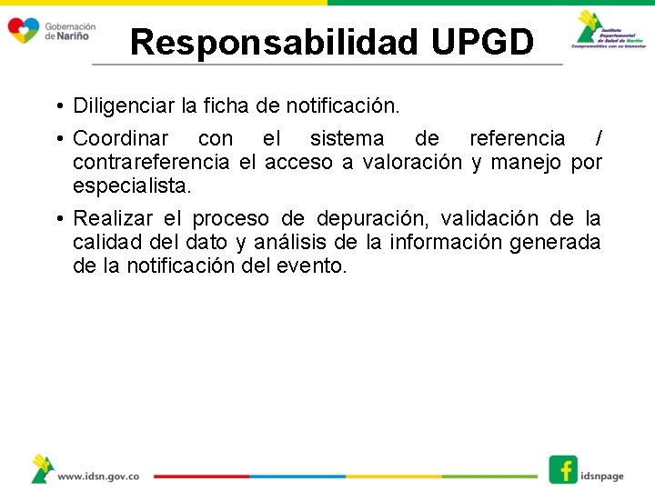 Responsabilidad UPGD • Diligenciar la ficha de notificación. • Coordinar con el sistema de