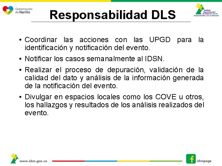 Responsabilidad DLS • Coordinar las acciones con las UPGD para la identificación y notificación