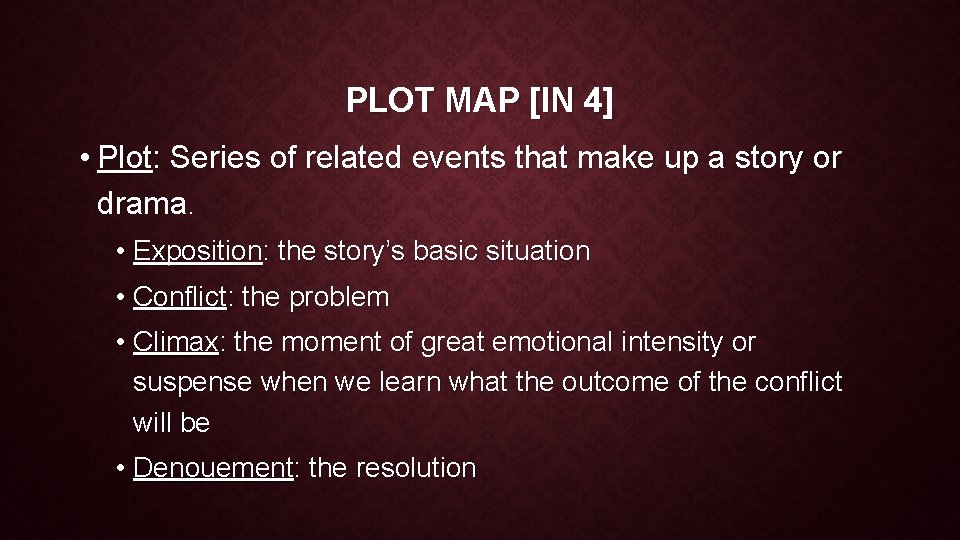 PLOT MAP [IN 4] • Plot: Series of related events that make up a