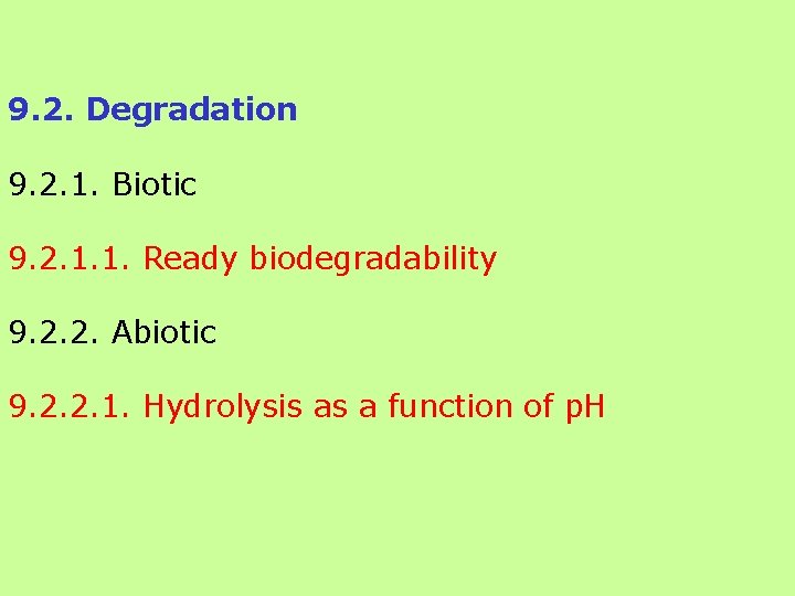 9. 2. Degradation 9. 2. 1. Biotic 9. 2. 1. 1. Ready biodegradability 9.