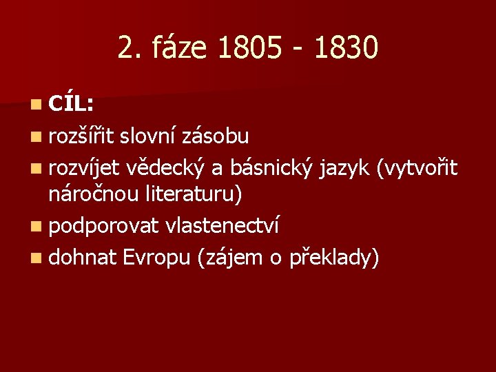 2. fáze 1805 - 1830 n CÍL: n rozšířit slovní zásobu n rozvíjet vědecký