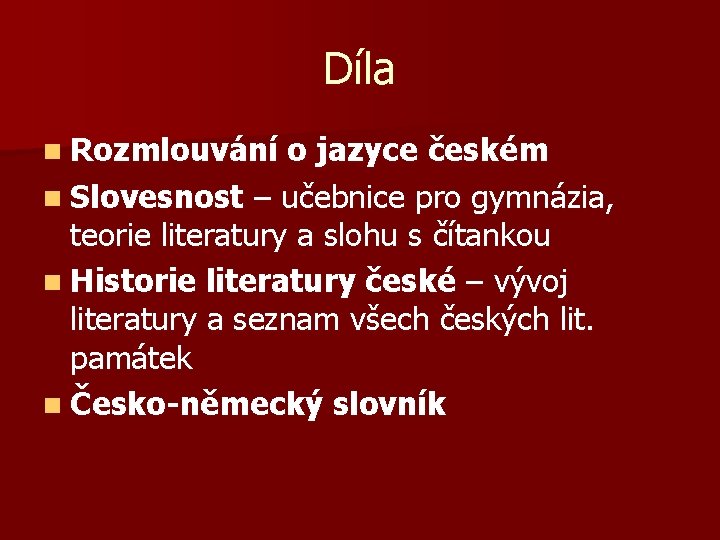 Díla n Rozmlouvání o jazyce českém n Slovesnost – učebnice pro gymnázia, teorie literatury