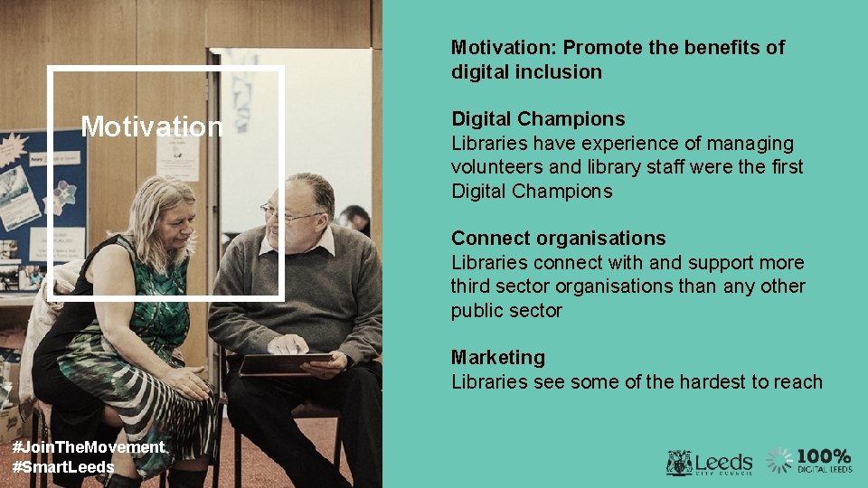 Motivation: Promote the benefits of digital inclusion Motivation Digital Champions Libraries have experience of