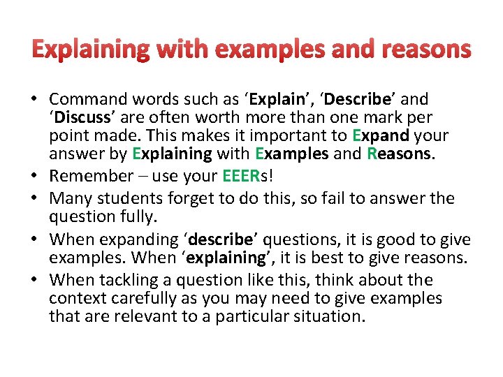 Explaining with examples and reasons • Command words such as ‘Explain’, ‘Describe’ and ‘Discuss’