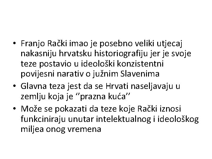  • Franjo Rački imao je posebno veliki utjecaj nakasniju hrvatsku historiografiju jer je
