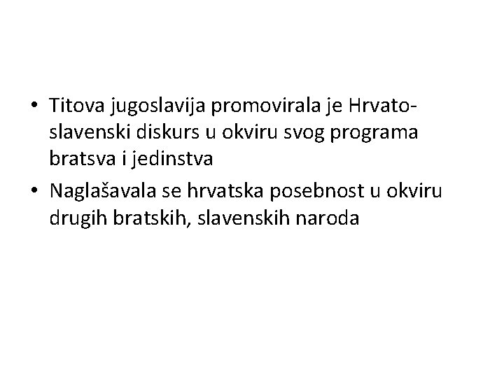  • Titova jugoslavija promovirala je Hrvatoslavenski diskurs u okviru svog programa bratsva i