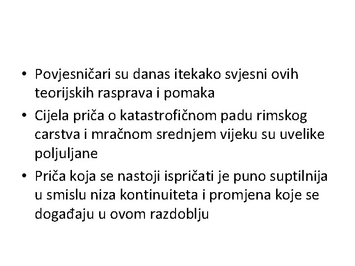  • Povjesničari su danas itekako svjesni ovih teorijskih rasprava i pomaka • Cijela