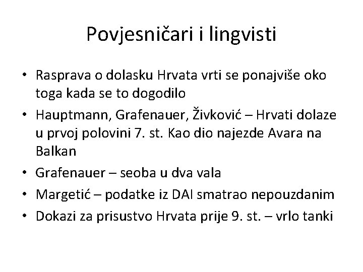 Povjesničari i lingvisti • Rasprava o dolasku Hrvata vrti se ponajviše oko toga kada