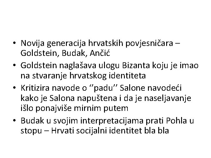  • Novija generacija hrvatskih povjesničara – Goldstein, Budak, Ančić • Goldstein naglašava ulogu