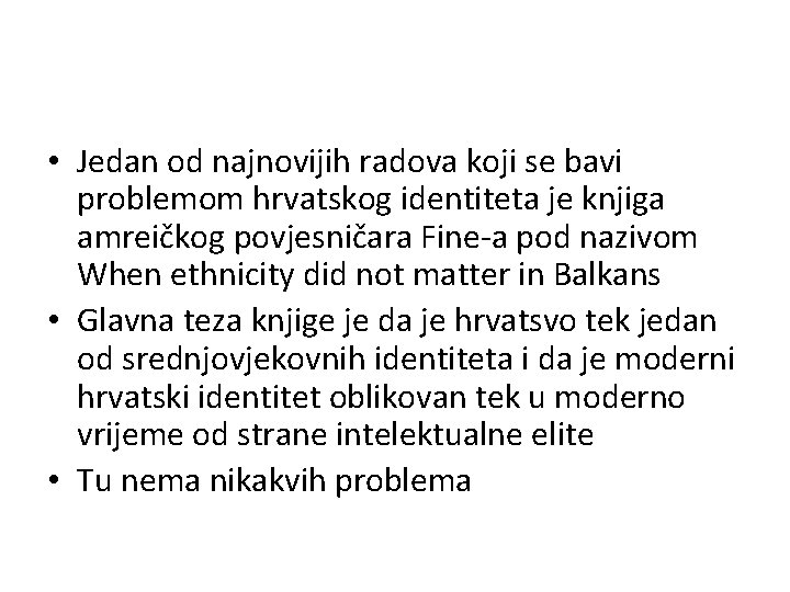  • Jedan od najnovijih radova koji se bavi problemom hrvatskog identiteta je knjiga