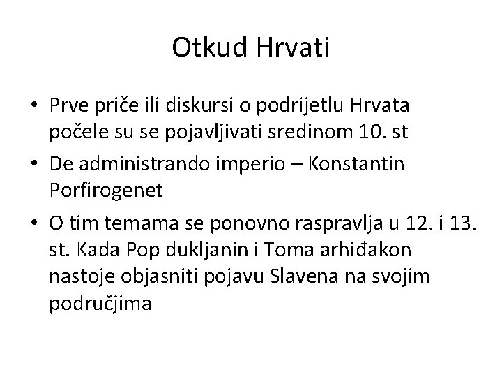 Otkud Hrvati • Prve priče ili diskursi o podrijetlu Hrvata počele su se pojavljivati