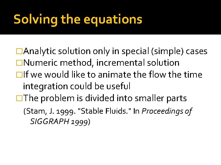 Solving the equations �Analytic solution only in special (simple) cases �Numeric method, incremental solution