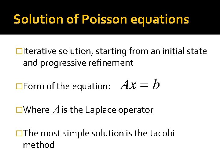 Solution of Poisson equations �Iterative solution, starting from an initial state and progressive refinement