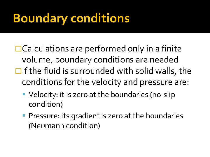 Boundary conditions �Calculations are performed only in a finite volume, boundary conditions are needed