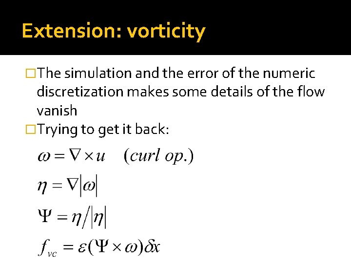 Extension: vorticity �The simulation and the error of the numeric discretization makes some details