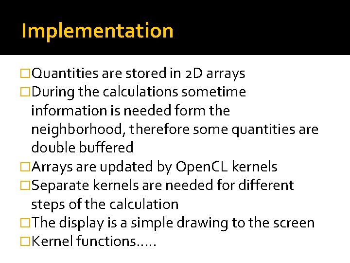 Implementation �Quantities are stored in 2 D arrays �During the calculations sometime information is