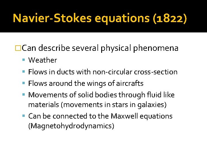 Navier-Stokes equations (1822) �Can describe several physical phenomena Weather Flows in ducts with non-circular