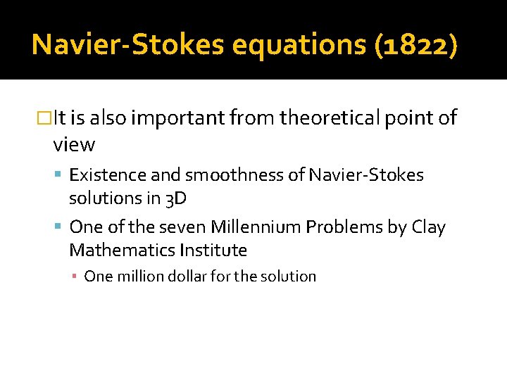 Navier-Stokes equations (1822) �It is also important from theoretical point of view Existence and