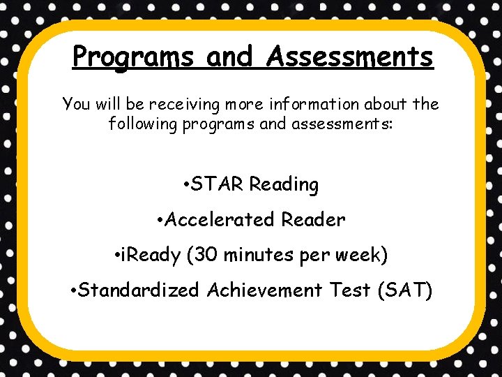 Programs and Assessments You will be receiving more information about the following programs and