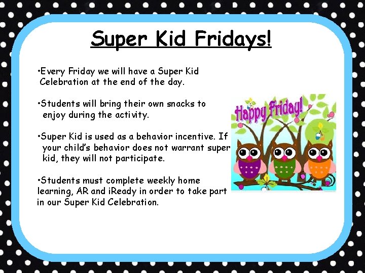 Super Kid Fridays! • Every Friday we will have a Super Kid Celebration at