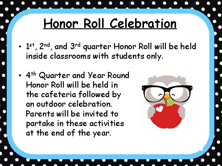 Honor Roll Celebration • 1 st, 2 nd, and 3 rd quarter Honor Roll