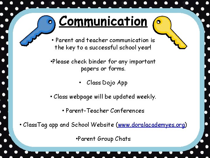 Communication • Parent and teacher communication is the key to a successful school year!