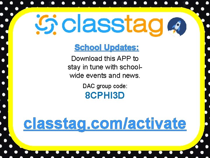 School Updates: Download this APP to stay in tune with schoolwide events and news.