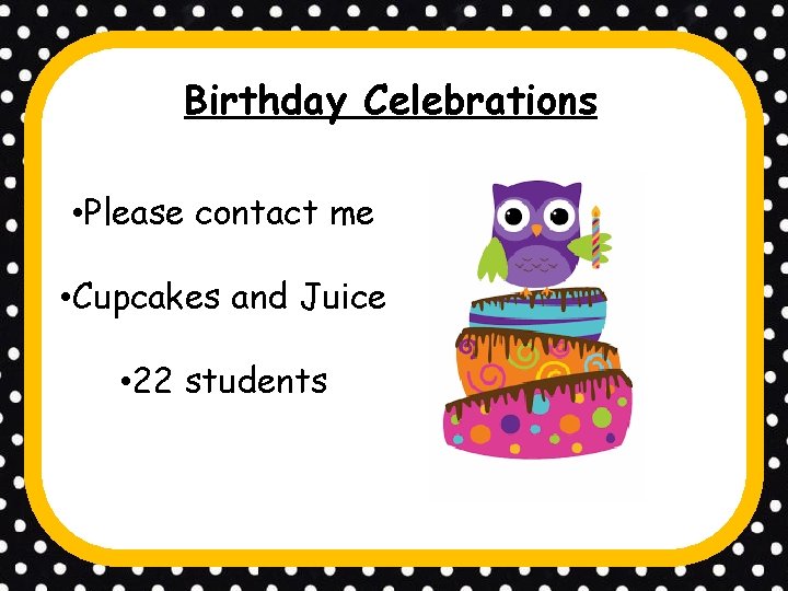 Birthday Celebrations • Please contact me • Cupcakes and Juice • 22 students 