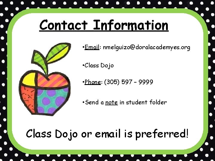 Contact Information • Email: nmelguizo@doralacademyes. org • Class Dojo • Phone: (305) 597 –