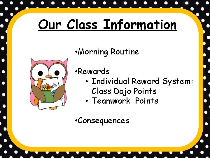 Our Class Information • Morning Routine • Rewards • Individual Reward System: Class Dojo