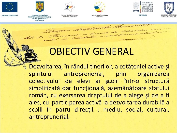 OBIECTIV GENERAL Dezvoltarea, în rândul tinerilor, a cetățeniei active și spiritului antreprenorial, prin organizarea