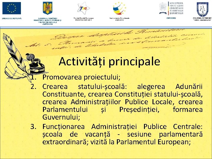 Activități principale 1. Promovarea proiectului; 2. Crearea statului-școală: alegerea Adunării Constituante, crearea Constituției statului-școală,