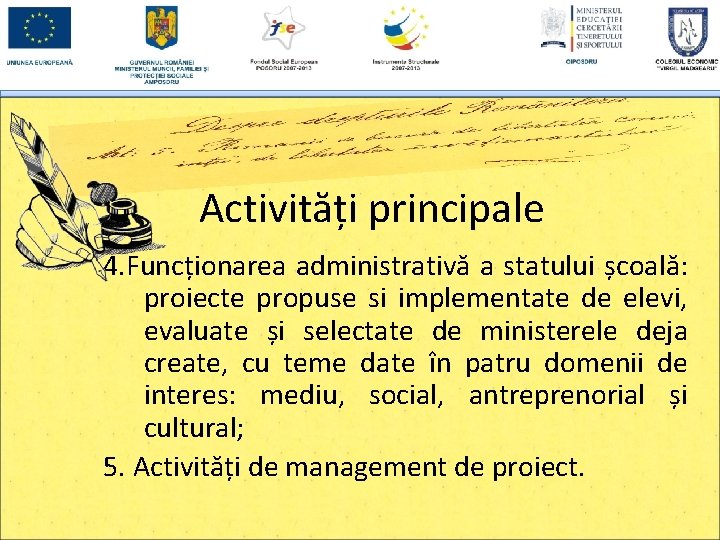 Activități principale 4. Funcționarea administrativă a statului școală: proiecte propuse si implementate de elevi,