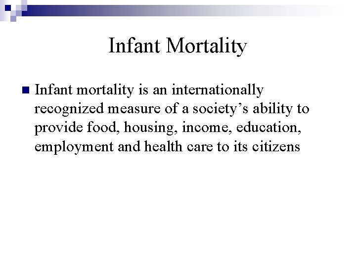 Infant Mortality n Infant mortality is an internationally recognized measure of a society’s ability