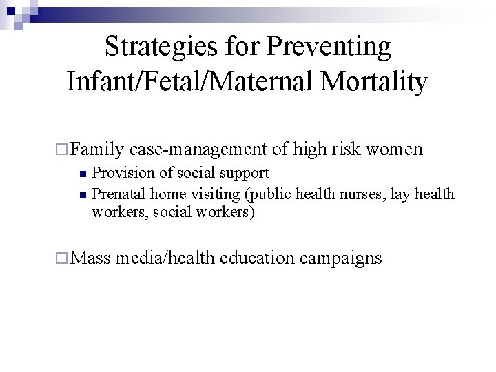 Strategies for Preventing Infant/Fetal/Maternal Mortality ¨ Family case-management of high risk women n Provision